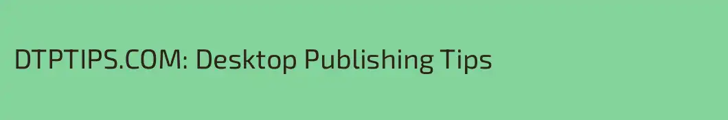 DTPTIPS.COM: Desktop Publishing Tips